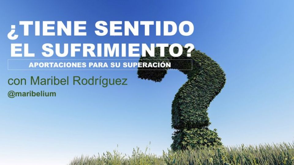 ¿TIENE SENTIDO EL SUFRIMIENTO? APORTACIONES PARA SU SUPERACIÓN